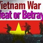 The Vietnam War: Defeat or Betrayal?