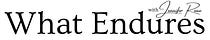 What Endures