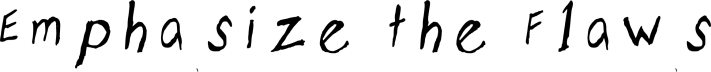Emphasize the Flaws