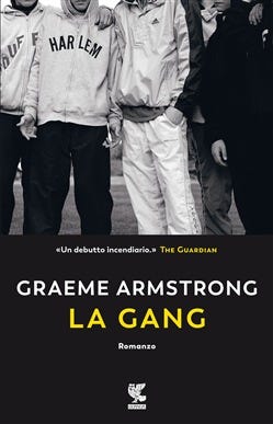 La gang / Graeme Armstrong ; traduzione di Massimo Bocchiola - Sistema  Bibliotecario Area Metropolitana (SBAM)