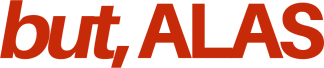 but, alas