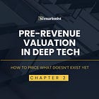 Pre-Revenue Valuation in Deep Tech: How to Price What Doesn’t Exist Yet — Chapter 2