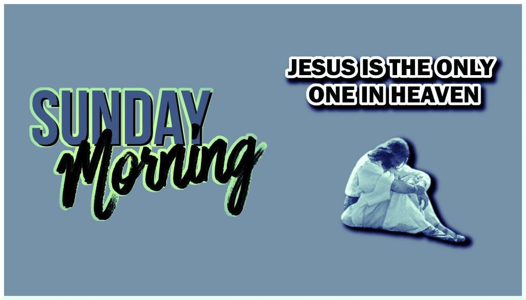 Jesus only one in Heaven Jesus only one in Heaven