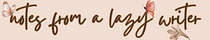 notes from a lazy writer
