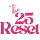 The 25 Reset