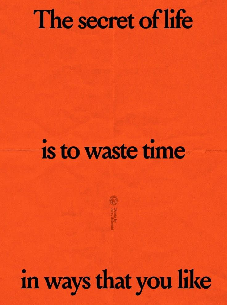 This may contain: an orange poster with the words, the secret of life is to waste time in ways that you like