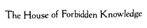 The House of Forbidden Knowledge