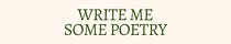 Write Me Some Poetry