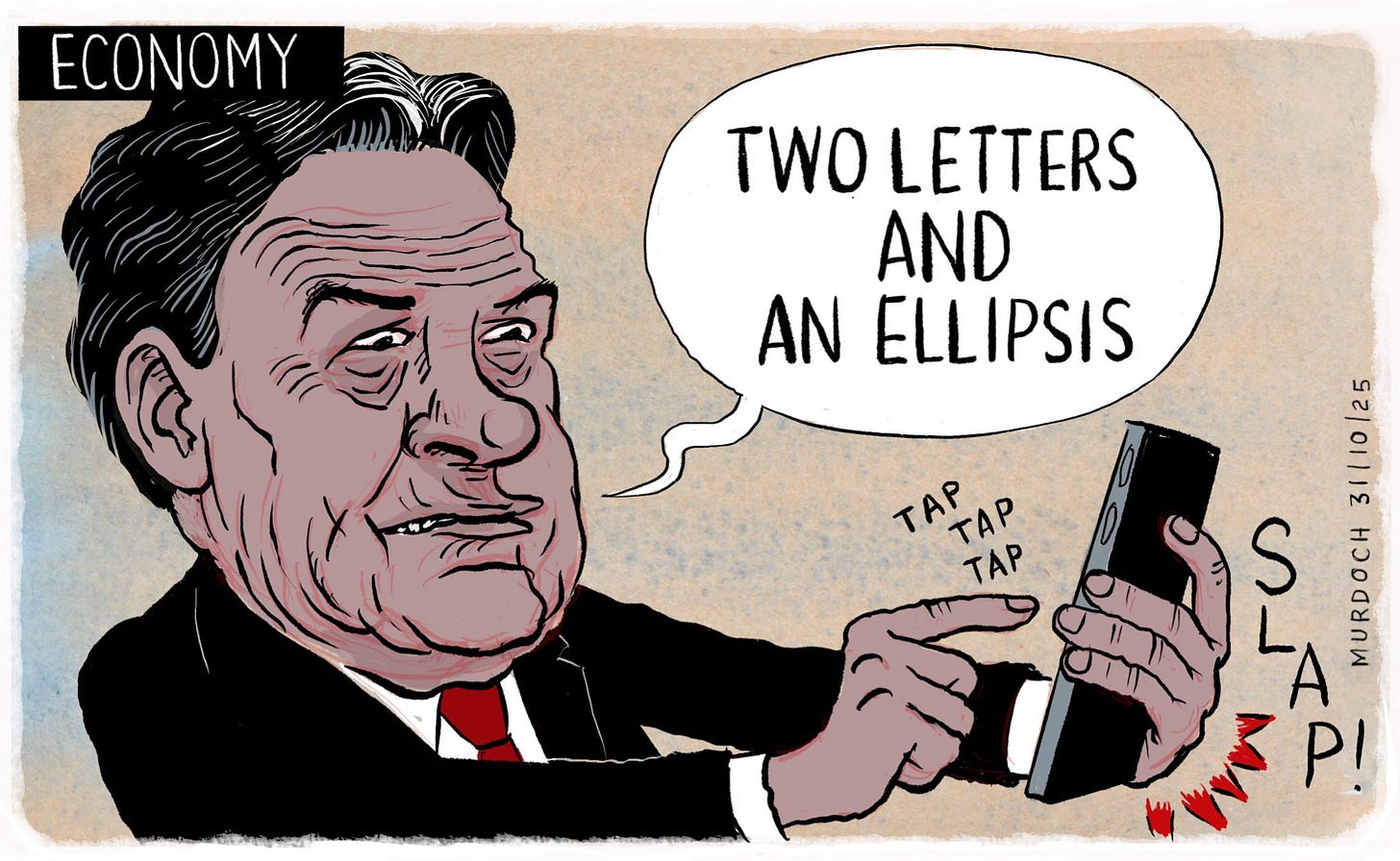 Cartoon. Title: “Economy” Image shows Minister of Foreign Affairs Winston Peters holding out his phone at arms length, using X, and retweeting PM Luxon’s tweet. Winston is saying, “Two letters and an ellipsis” Down the right hand corner by the phone is the word “SLAP!”