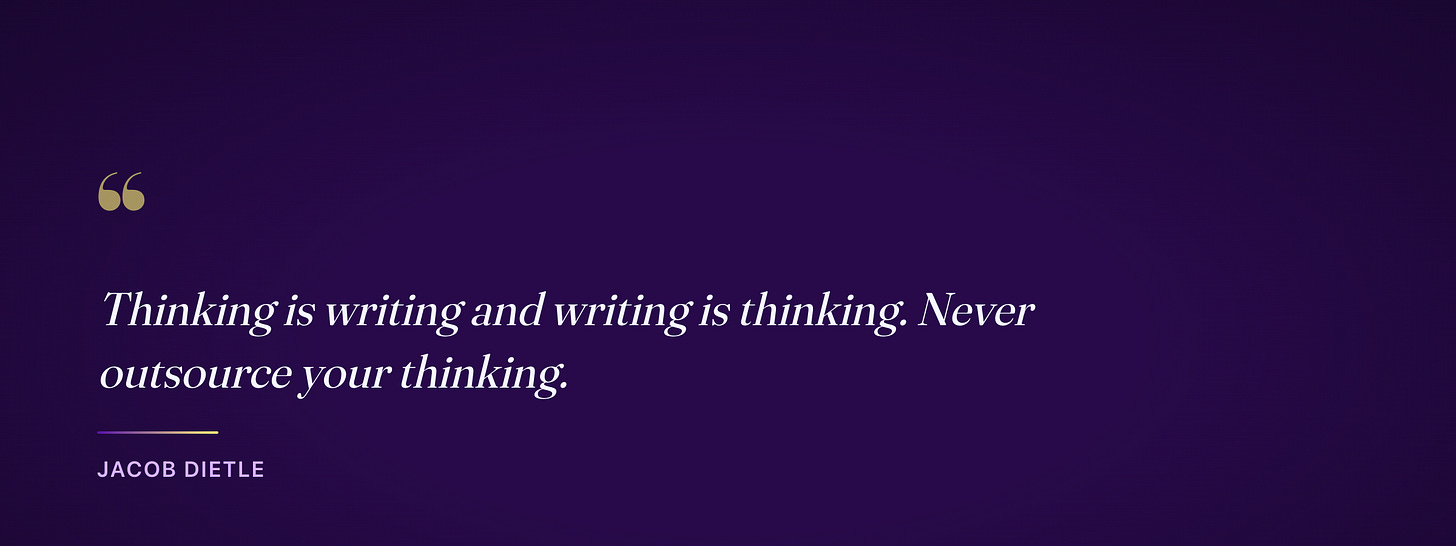 Thinking is writing and writing is thinking. Never outsource your thinking Thinking is writing and writing is thinking. Never outsource your thinking