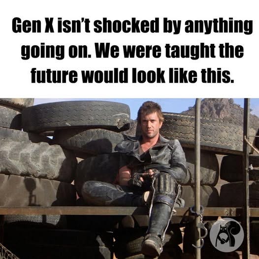 May be an image of text that says 'Gen X isn't shocked by anything going on. We were taught the future would look like this.'