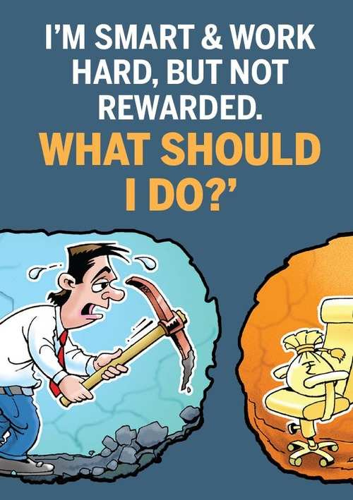 I'm smart & work hard, but not rewarded. What should I do?' - Times of India