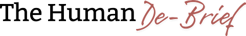 The Human De-Brief
