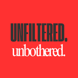 Unfiltered. Unbothered.
