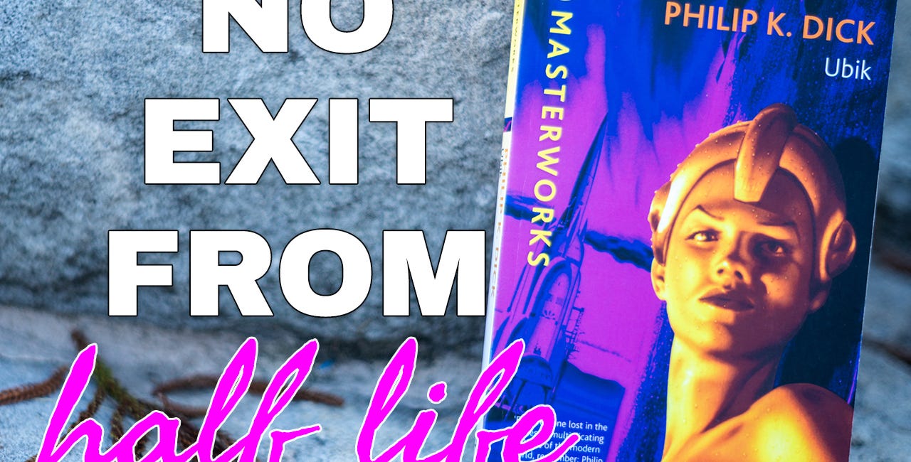 No Exit from Half-Life: Demiurges and Unanswered Questions in Ubik