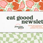 start here: how to navigate the eat goood substack page