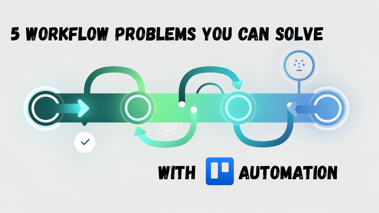 5 Problems You Can Solve with Trello Automation ⚡