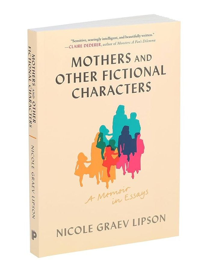 Mothers and Other Fictional Characters: A Memoir in Essays: 9781797228563:  Lipson, Nicole Graev: Books - Amazon.com