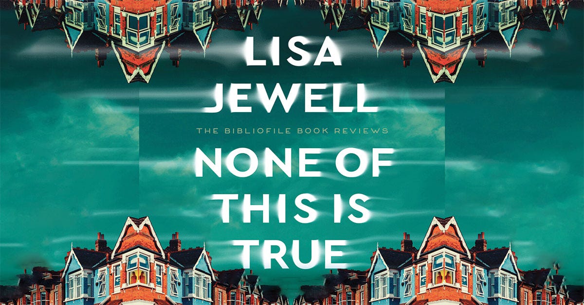 Summary, Explanation + Review: None of This Is True by Lisa Jewell - The  Bibliofile