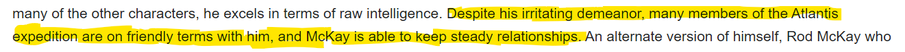 Highlighted text: Despite his irritating demeanor, many members of the Atlantis expedition are on friendly terms with him, and McKay is able to keep steady relationships.