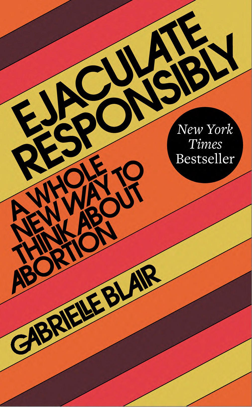 Ejaculate Responsibly by Gabrielle Stanley Blair | Hachette Book Group