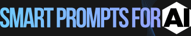 Smart Prompts For AI