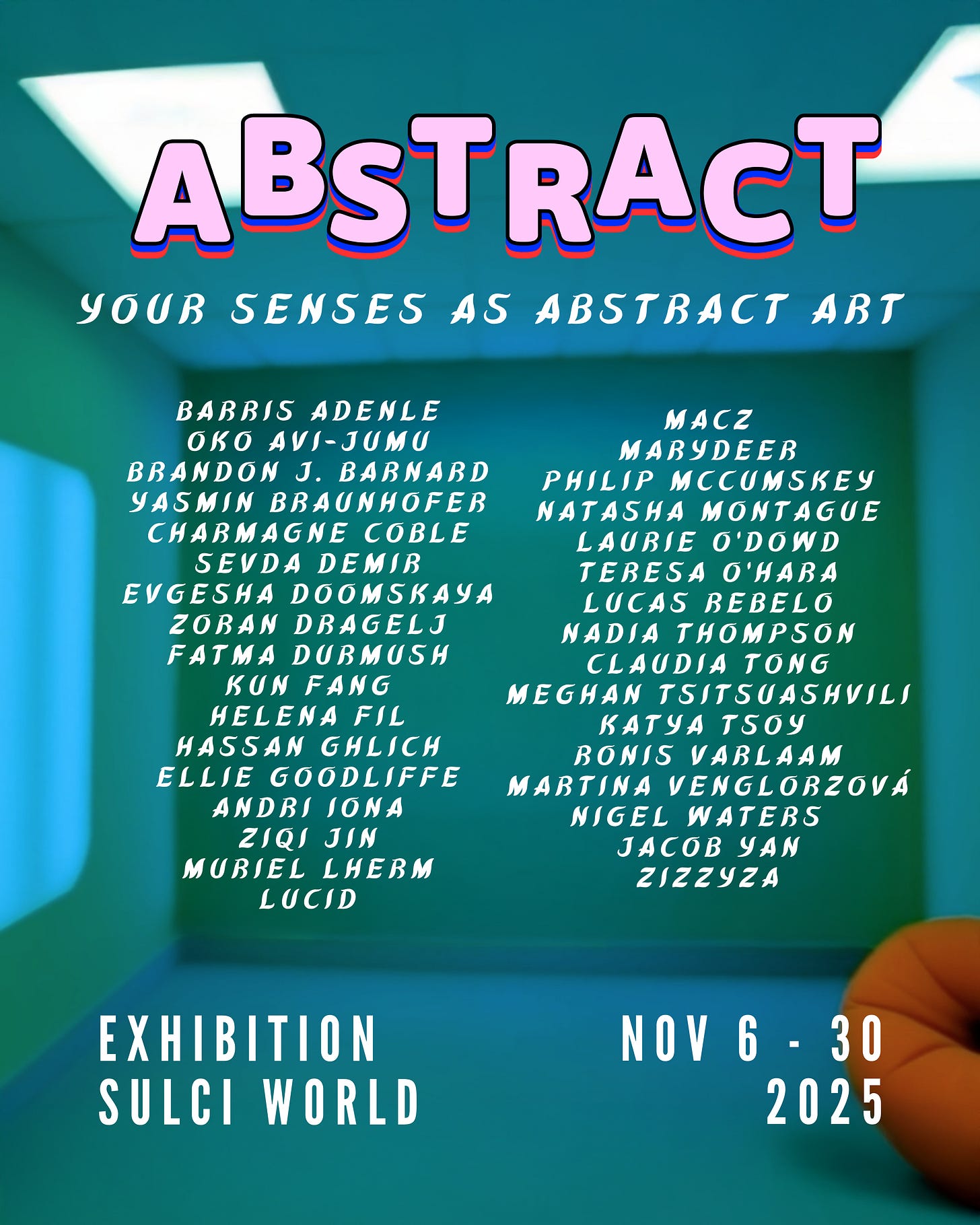 A green gallery room under ceiling lights. Pink bold letters “ABSTRACT.” Smaller white text: Your Senses as Abstract Art. Barris Adenle, Oko Avi-Jumu, Brandon J. Barnard, Yasmin Braunhofer, Charmagne Coble, Sevda Demir, Evgesha Doomskaya, Zoran Dragelj, Fatma Durmush, Kun Fang, Helena Fil, Hassan Ghlich, Ellie Goodliffe, Andri Iona, Ziqi Jin, Muriel Lherm, Lucid, Macz, Marydeer, Philip McCumskey, Natasha Montague, Laurie O’Dowd, Teresa O’Hara, Lucas Rebelo, Nadia Thompson, Claudia Tong, Meghan Tsitsuashvili, Katya Tsoy, Ronis Varlaam, Martina Venglorzová, Nigel Waters, Jacob Yan, Zizzyza. Exhibition SULCI WORLD. Nov 6-30 2025. A soft orange beanbag chair in the corner.