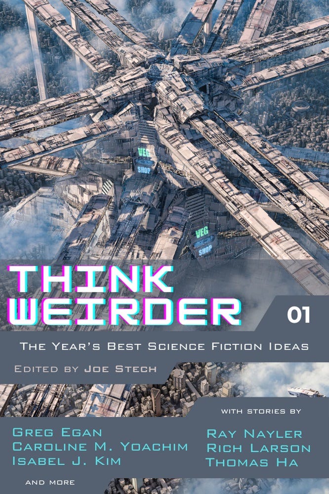 Cover art for Think Weirder: The Year’s Best Science Fiction Ideas, Volume 1 Cover art for Think Weirder: The Year’s Best Science Fiction Ideas, Volume 1