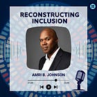 Reconstructing Inclusion S2E4: Drawing Larger Circles: DEI Beyond Political Division