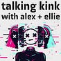 Talking Kink With Alex + Ellie's avatar