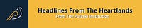 Headlines from the Heartlands