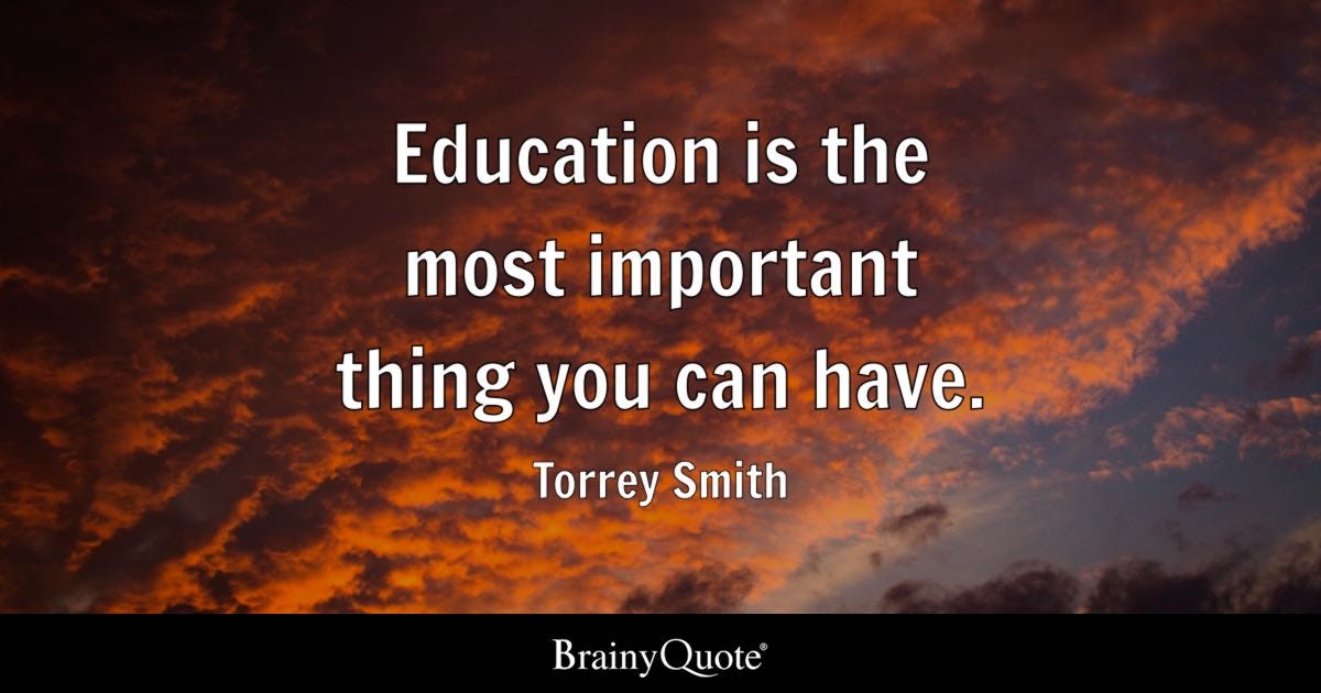 Education is the most important thing you can have.