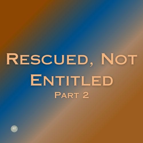 Rescued, Not Entitled, Part 2