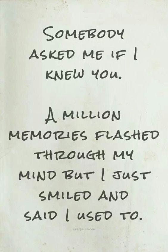This may contain: someone asked me if i knew you a million memories flashed through my mind but i just smiled and said i used to