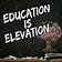 Education Is Elevation