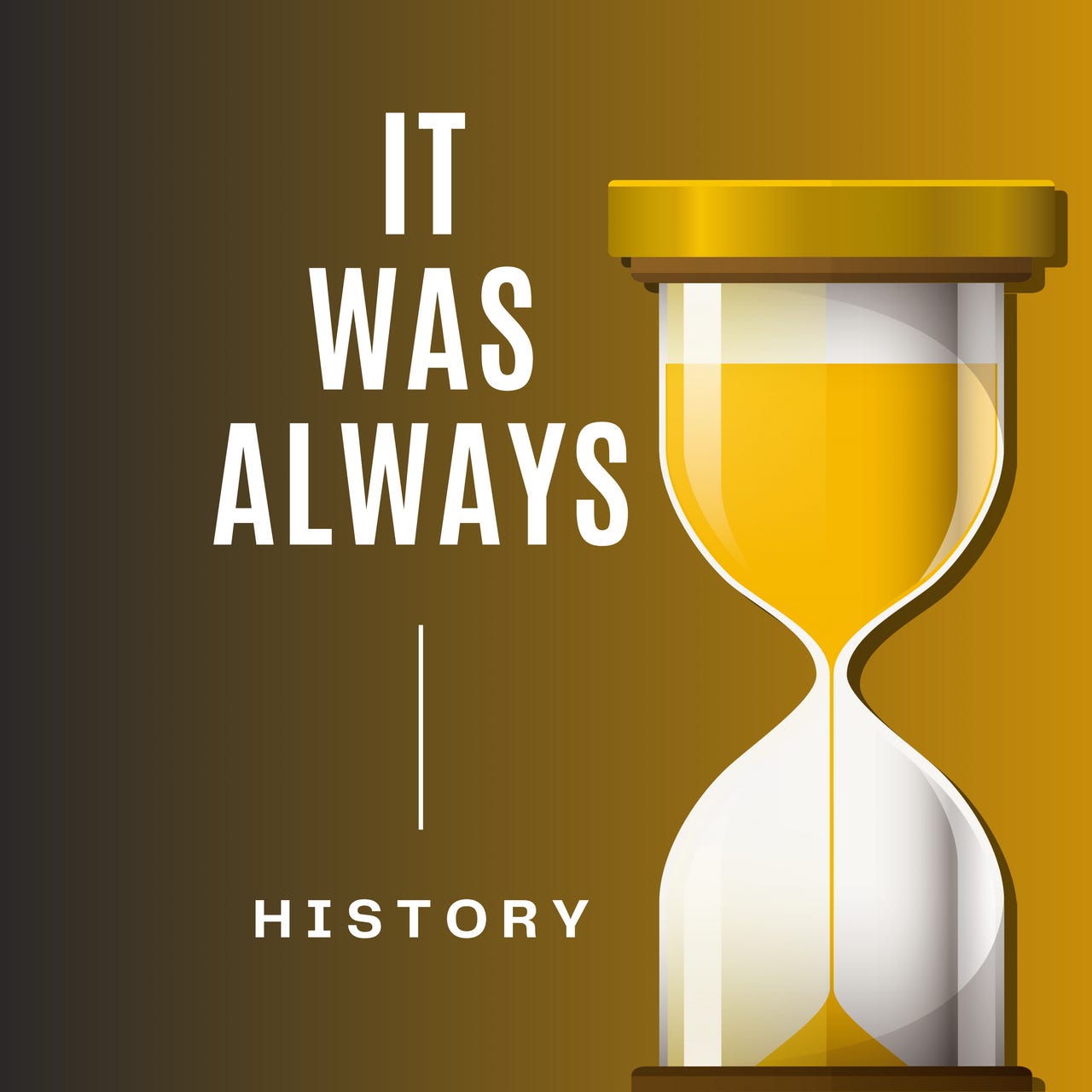 It Was Always... History