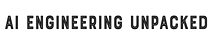 AI Engineering Unpacked