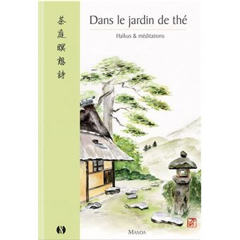 Dans le jardin de thé - Haïkus & méditations - 1