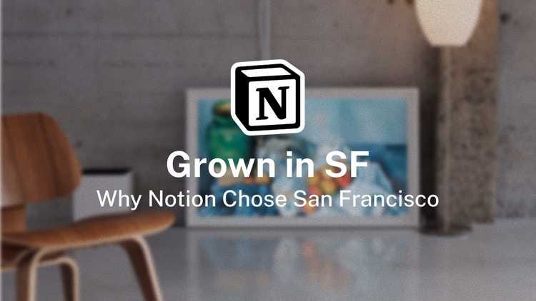 Grown in SF: Why Notion Chose San Francisco Grown in SF: Why Notion Chose San Francisco