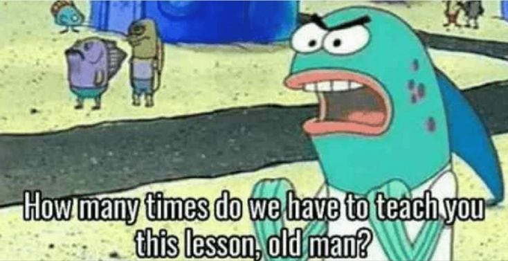 How many times do I have to teach you this lesson old man spongebob