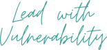Lead with Vulnerability