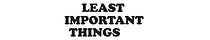 Least Important Things
