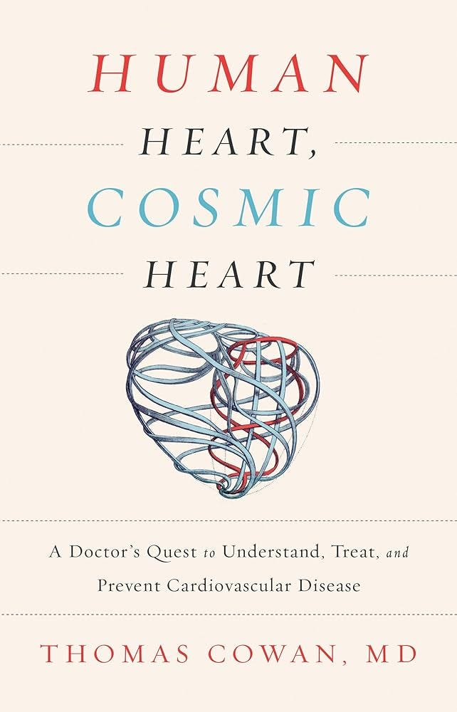 Human Heart, Cosmic Heart: A Doctor's Quest to Understand, Treat, and  Prevent Cardiovascular Disease: Cowan, Thomas: 9781603586191: Amazon.com:  Books