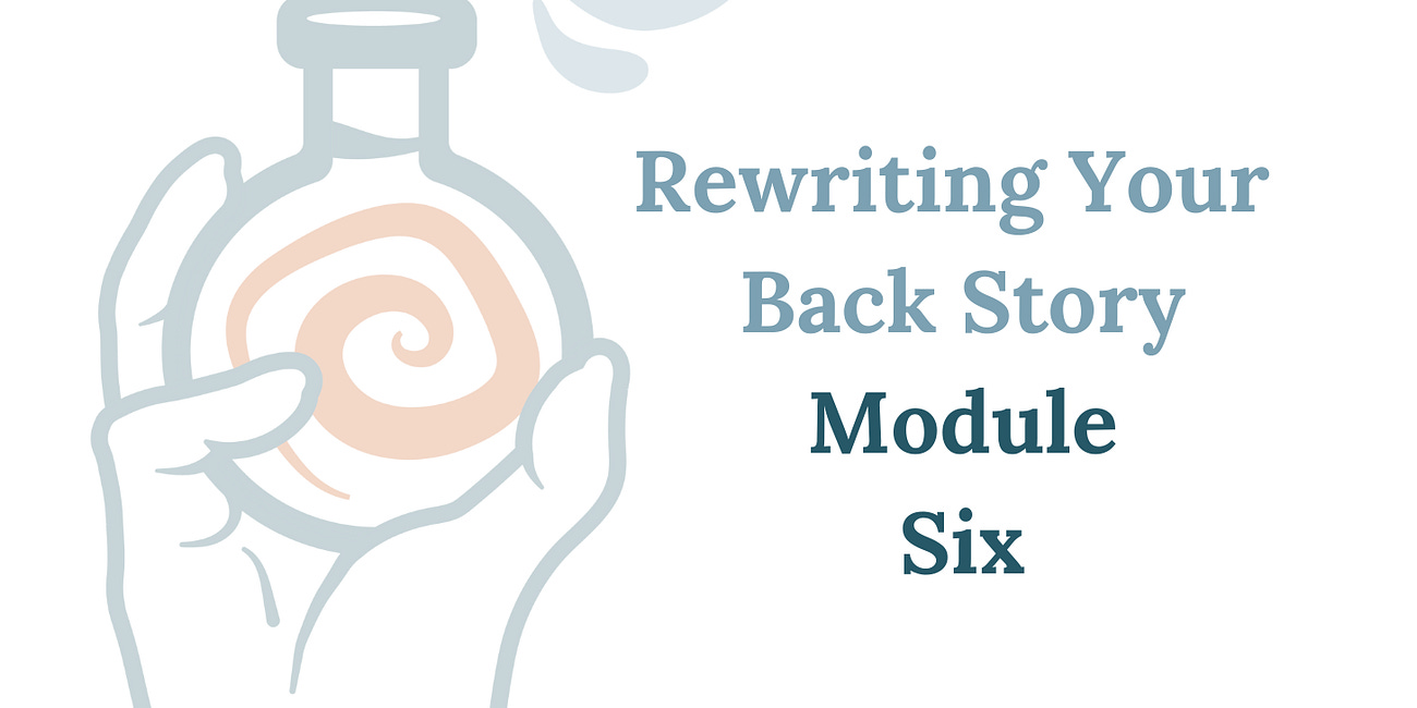 Module Six - Rewriting Your Backstory: The Lost Manuscript of You!