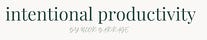 Intentional Productivity