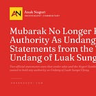 Mubarak No Longer Has Adat Authority As Undang: Two Statements from the Telaga Undang of Luak Sungei Ujong
