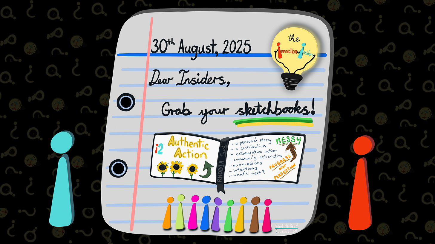 Digital illustration by i2 co-founder, Georgina Dean © Redefine Training & Education. A piece of notebook paper reads 'Dear Insiders, Grab your sketchbooks!'. In the center is an open sketchbook titled 'i2 Authentic Action', with three illustrated sunflowers on the left page. The right page lists topics like 'a personal story' and 'micro-actions', with a graphic emphasizing 'Progress over Perfection'.