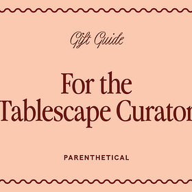 Gift Guide: For the Tablescape Curator