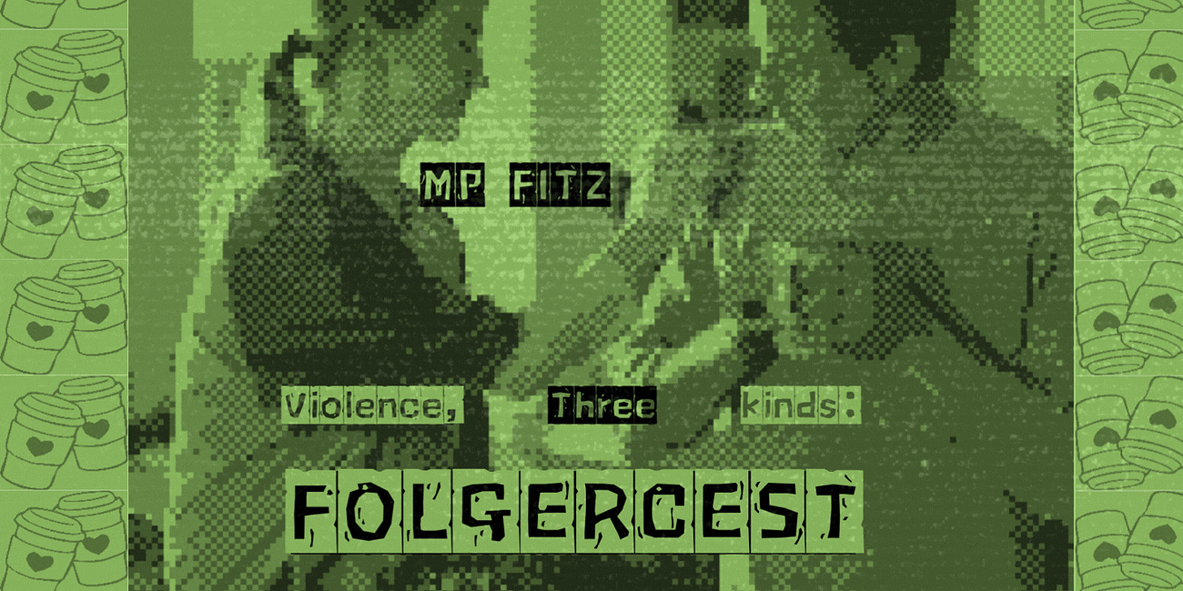 Violence, Three Kinds: FOLGERCEST.