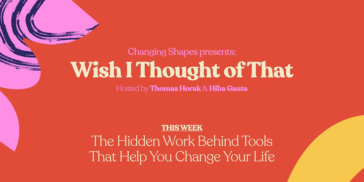 EP 12: The Hidden Work Behind Tools That Help You Change Your Life - Wish I Thought of That